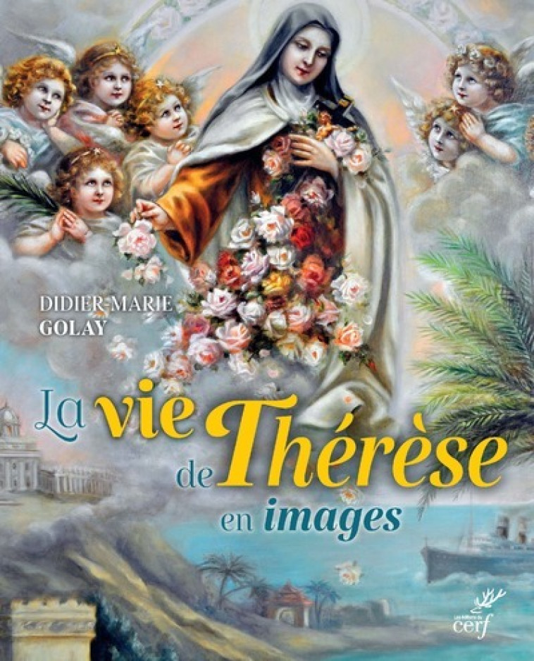 LA VIE DE THERESE EN IMAGES - Didier-Marie Golay - CERF