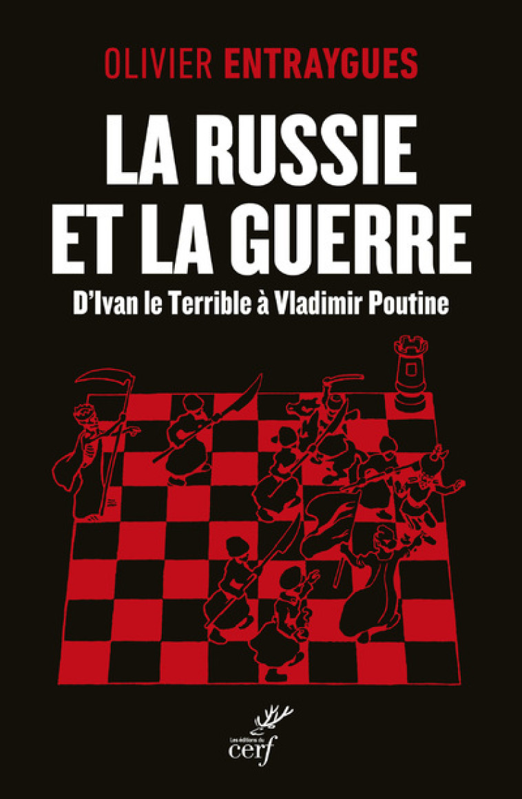 LA RUSSIE ET LA GUERRE - D'IVAN LE TERRIBLE A VLADIMIR POUTINE - Olivier Entraygues - CERF