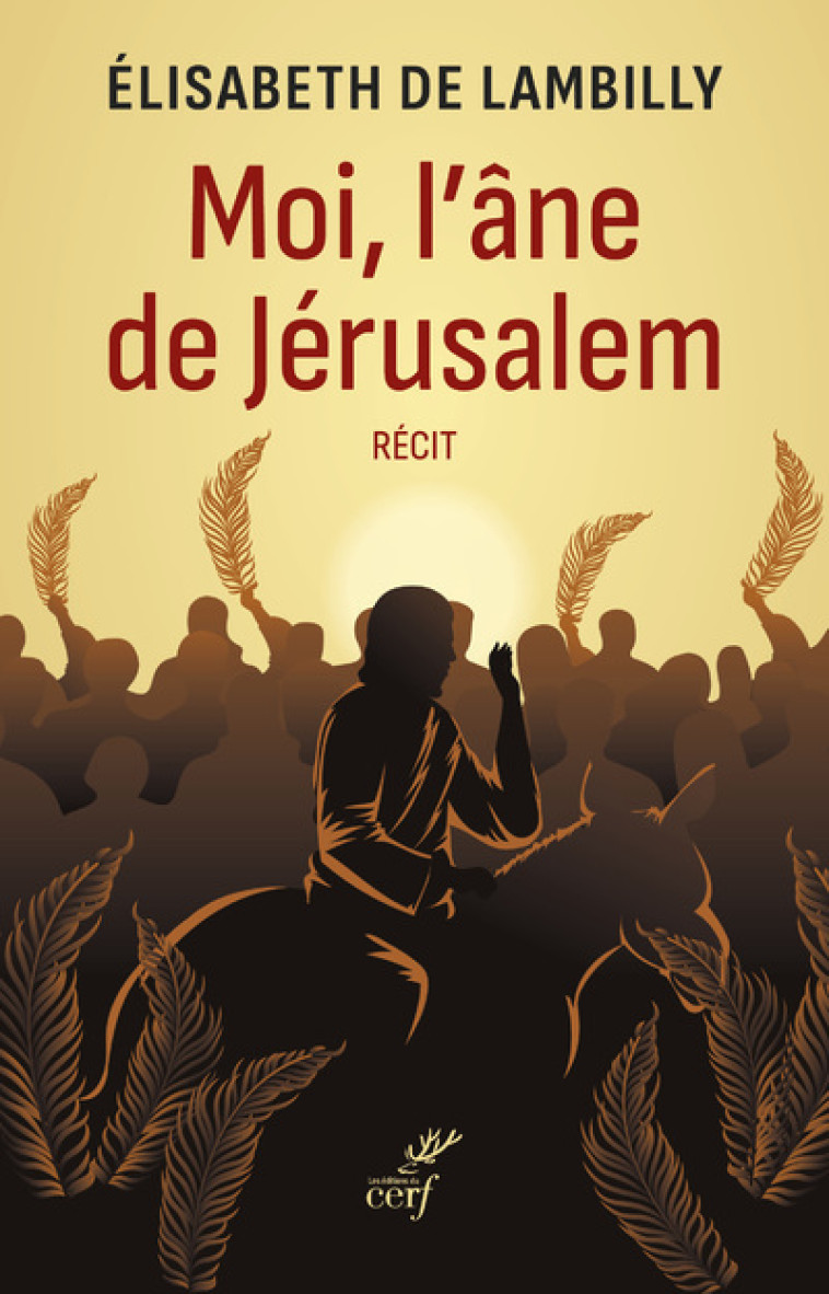 MOI, L'ANE DE JERUSALEM - RECIT - Élisabeth de Lambilly - CERF