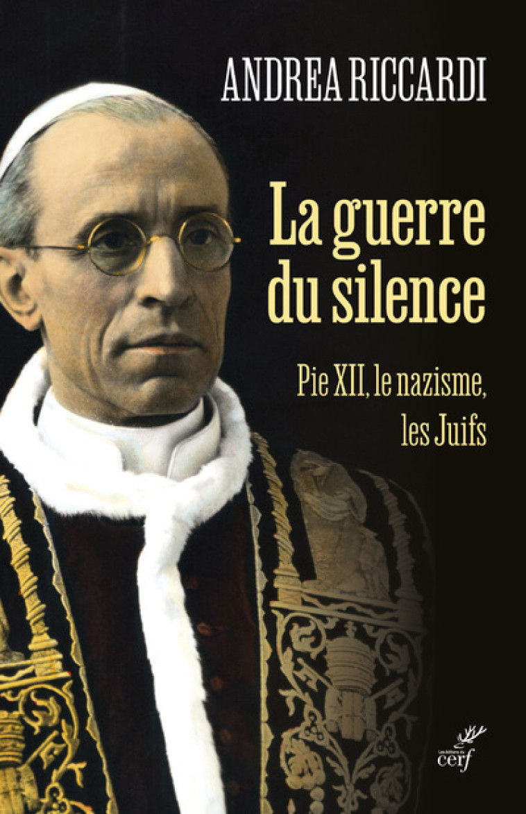 LA GUERRE DU SILENCE - PIE XII LE NAZISME LES JUIFS - Andrea Riccardi - CERF