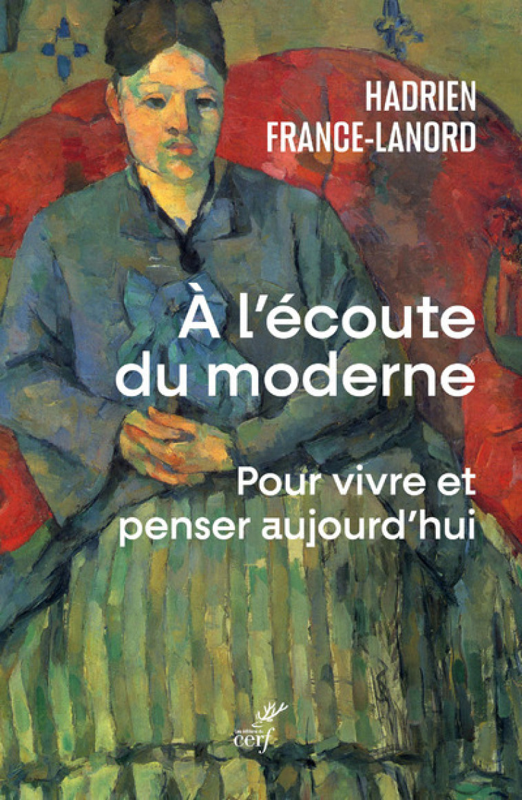 A L'ECOUTE DU MODERNE - POUR VIVRE ET PENSER AUJOURD'HUI - Hadrien France-Lanord - CERF