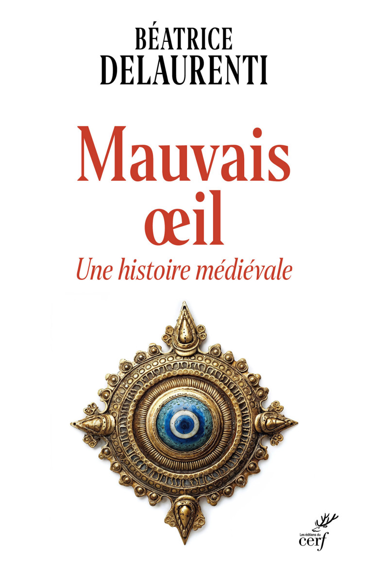 Mauvais oeil. Une histoire médiévale - Béatrice Delaurenti - CERF