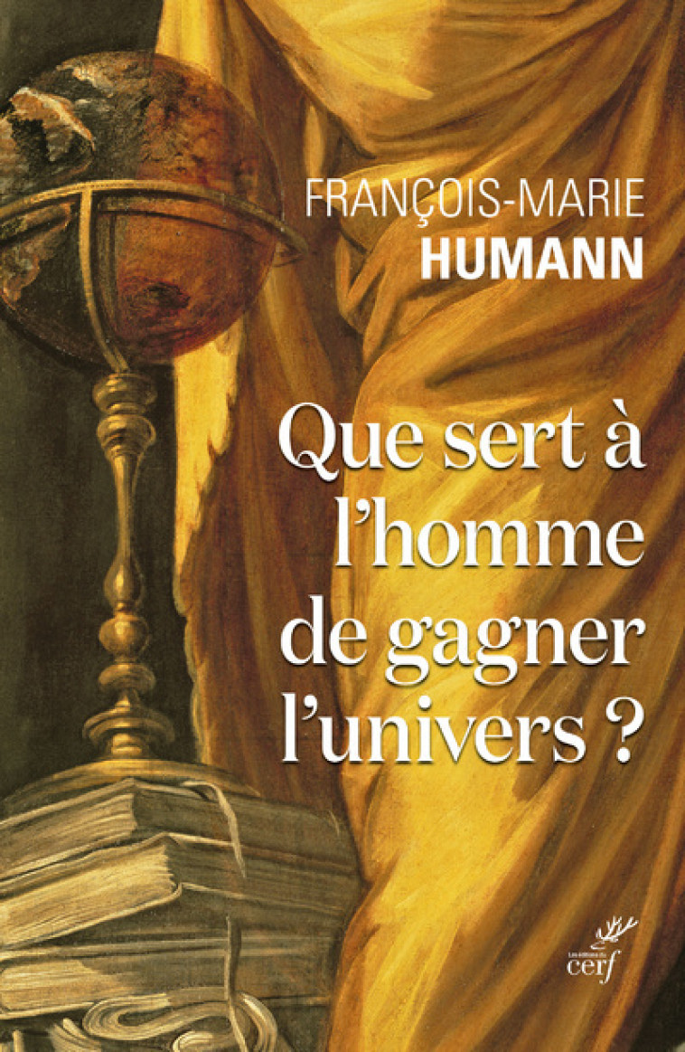 QUE SERT A L'HOMME DE GAGNER L'UNIVERS - François-Marie Humann - CERF