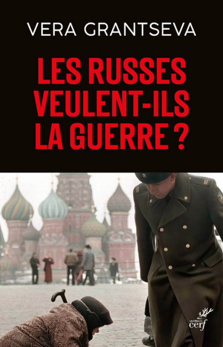 LES RUSSES VEULENT-ILS LA GUERRE - UN ESSAI D'UNE RUSSE EN TEMPS DE GUERRE - Vera Grantseva - CERF