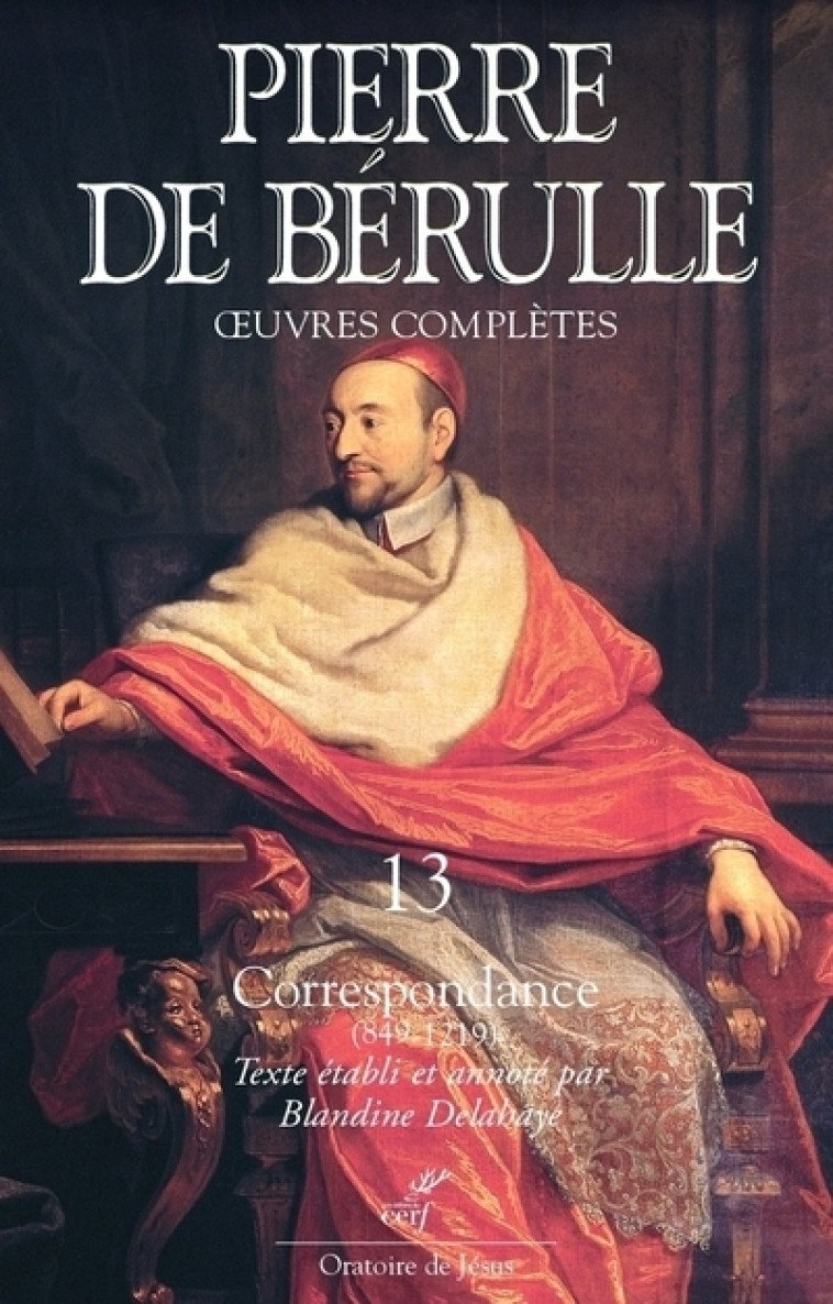 OEUVRES COMPLETES - TOME 13 CORRESPONDANCE - Pierre de Bérulle - CERF