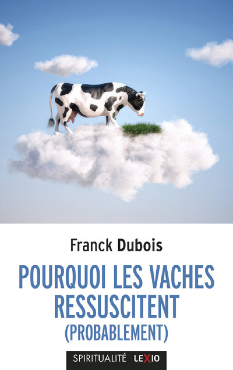 POURQUOI LES VACHES RESSUSCITENT (PROBABLEMENT) - Franck Dubois - CERF