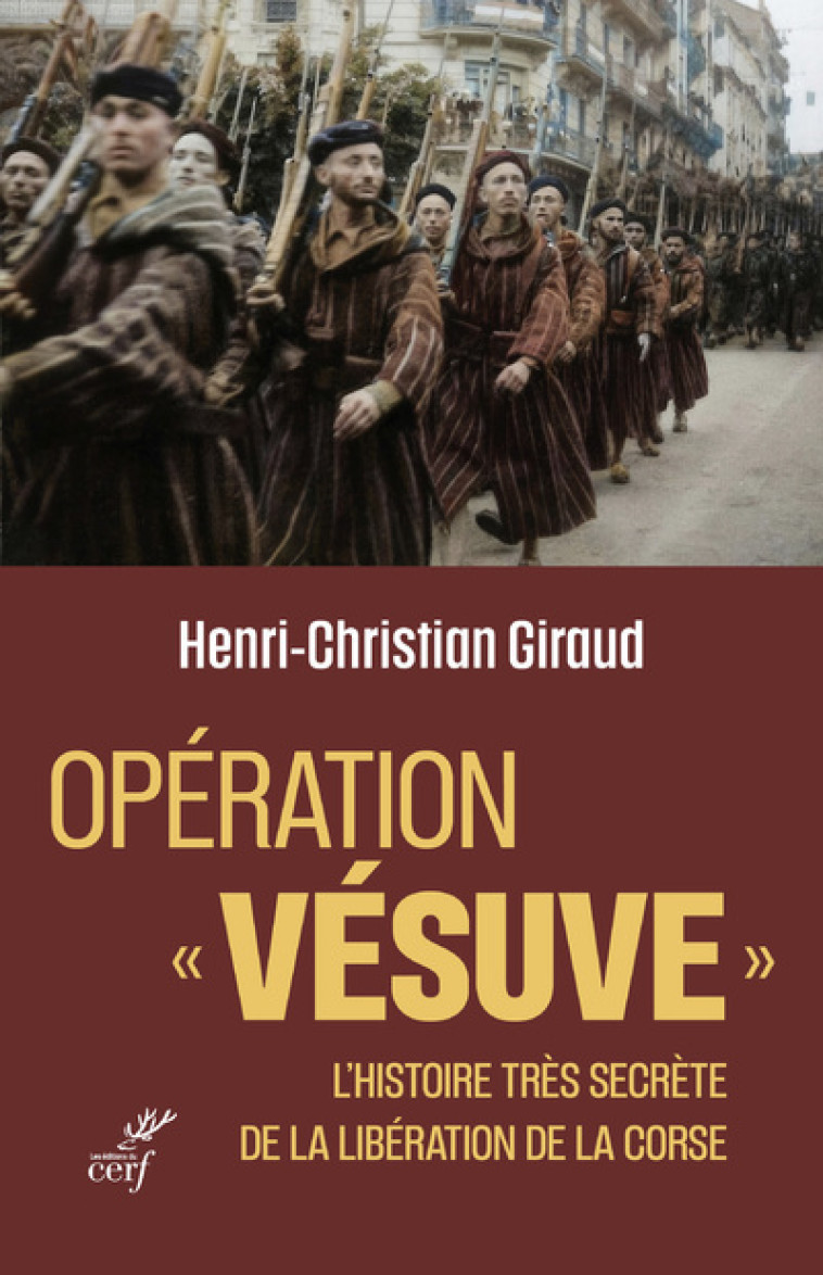 OPERATION VESUVE - L'HISTOIRE TRES SECRETE DE LA LIBERATION DE LA CORSE - Henri-Christian Giraud - CERF