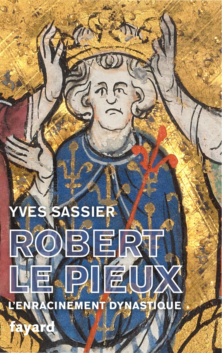 Robert le Pieux - Yves Sassier - FAYARD