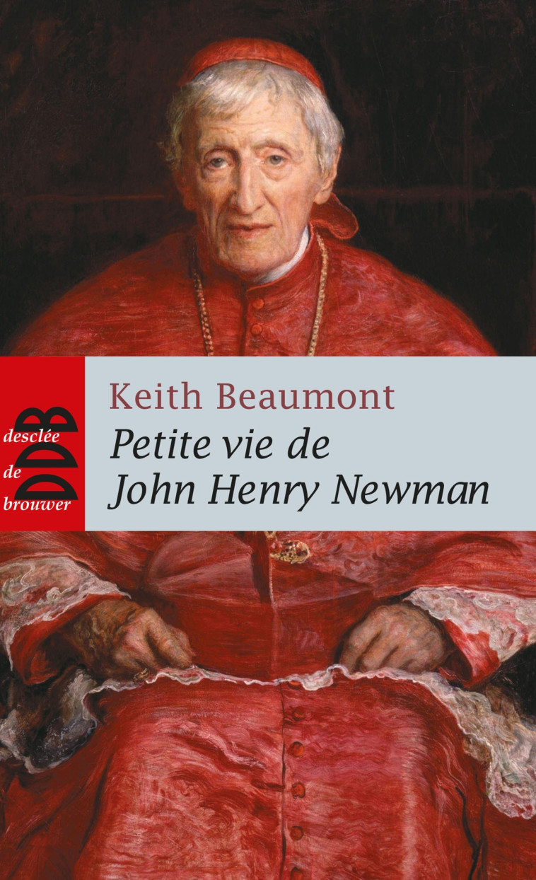 Petite vie de John Henry Newman - Keith Beaumont - DDB