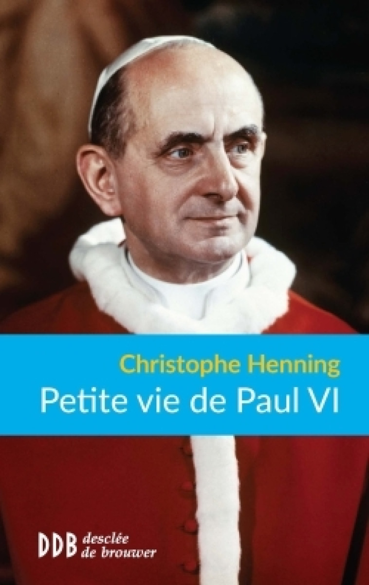 Petite vie de Paul VI - Christophe Henning - DDB