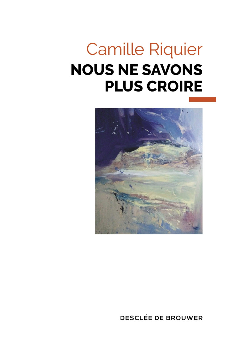 Nous ne savons plus croire - Camille Riquier - DDB