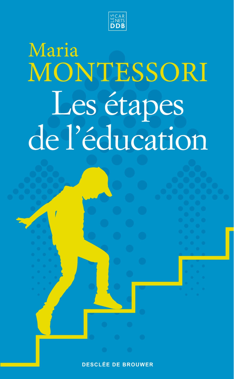 Les étapes de l'éducation - Maria Montessori - CARNETS DDB