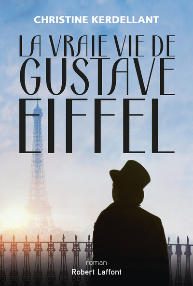 La Vraie vie de Gustave Eiffel - Christine KERDELLANT - ROBERT LAFFONT