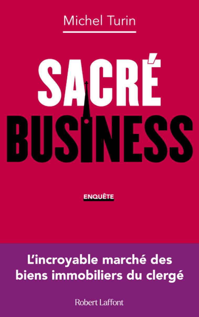 Sacré business - L'incroyable marché des biens immobiliers du clergé - Michel Turin - ROBERT LAFFONT