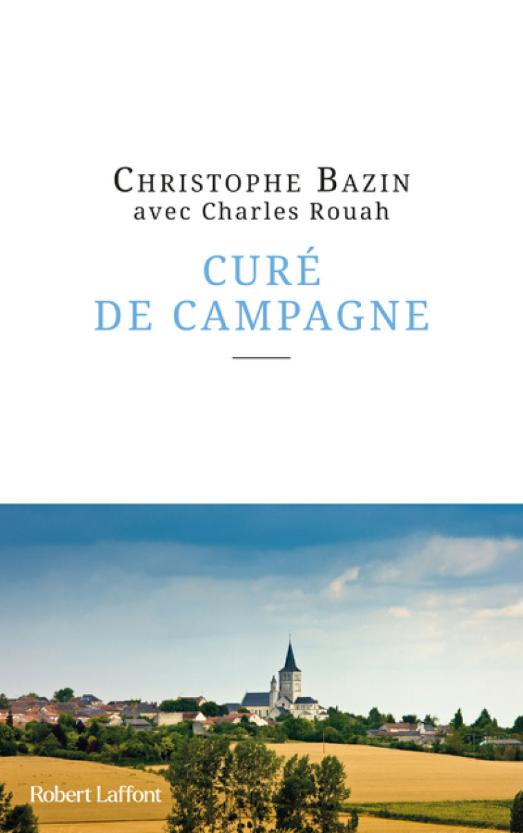 Curé de campagne - Christophe Bazin - ROBERT LAFFONT