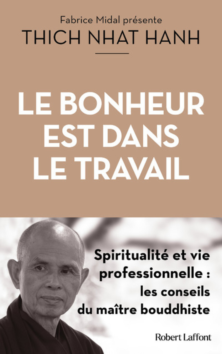 Le Bonheur est dans le travail - Spiritualité et vie professionnelle - Thich-Nhat Hanh - ROBERT LAFFONT