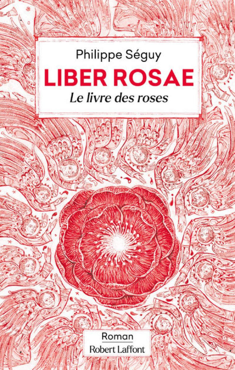 Liber Rosae - Le Livre des roses - Philippe Séguy - ROBERT LAFFONT