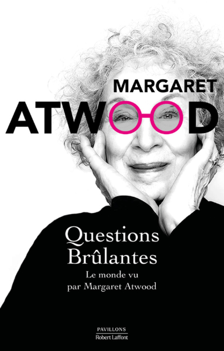 Questions brûlantes - Le monde vu par Margaret Atwood - Margaret Atwood - ROBERT LAFFONT