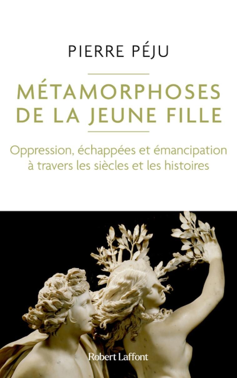 Métamorphoses de la jeune fille - Oppression, échappées et émancipation à travers les siècles et les - Pierre Péju - ROBERT LAFFONT