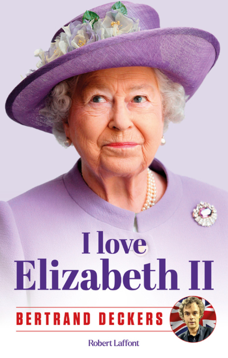 I love Elizabeth II - Bertrand Deckers - ROBERT LAFFONT