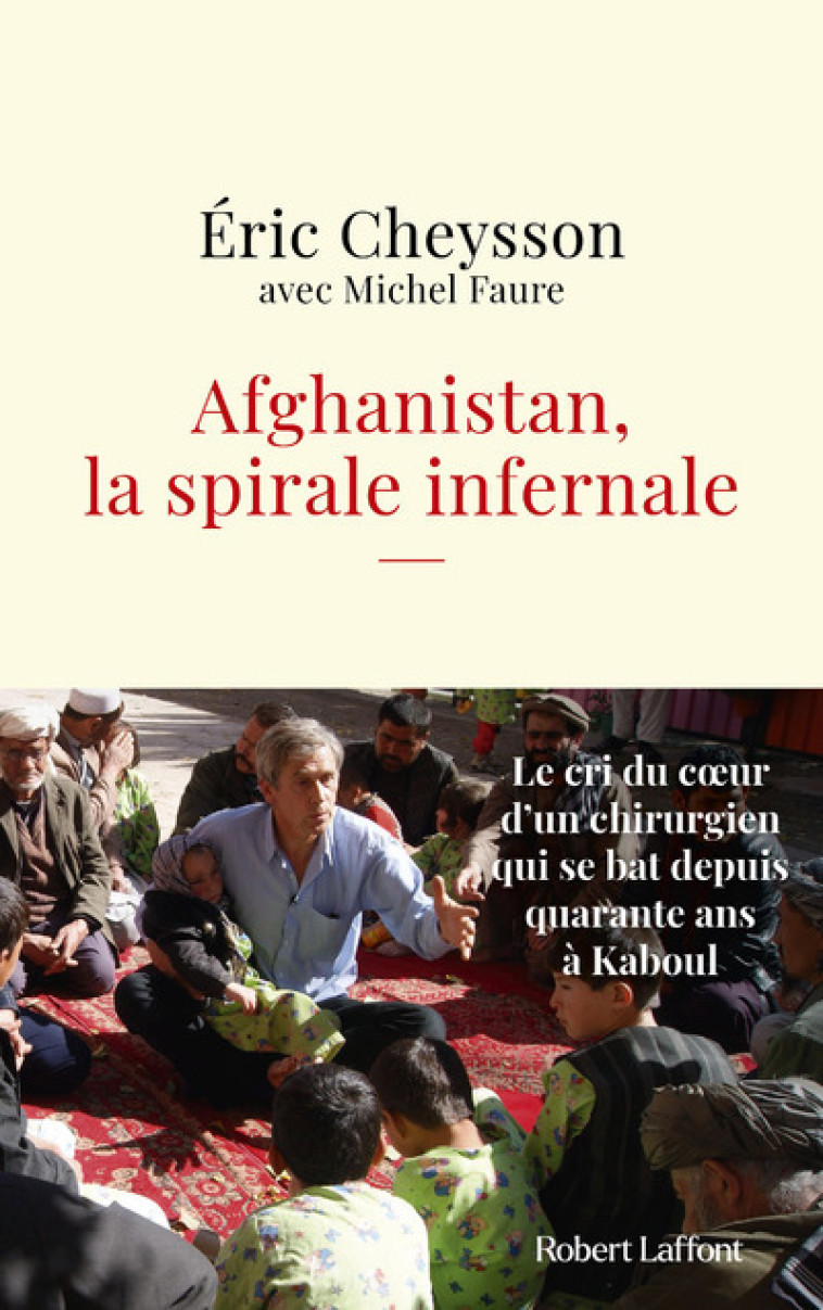 Afghanistan, la spirale infernale - Éric Cheysson - ROBERT LAFFONT