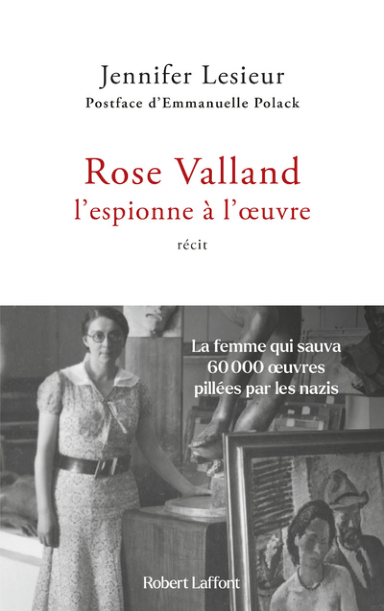 Rose Valland, l'espionne à l'oeuvre - Jennifer Lesieur - ROBERT LAFFONT