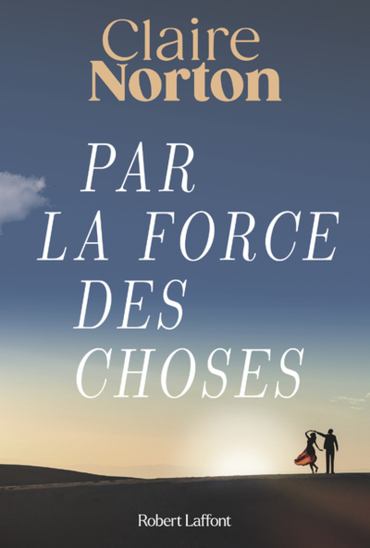 Par la force des choses - Claire Norton - ROBERT LAFFONT