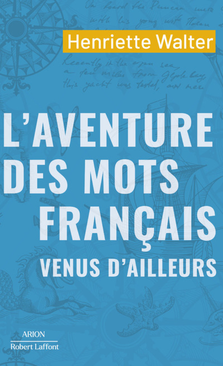 L'Aventure des mots français venus d'ailleurs - Henriette Walter - ROBERT LAFFONT