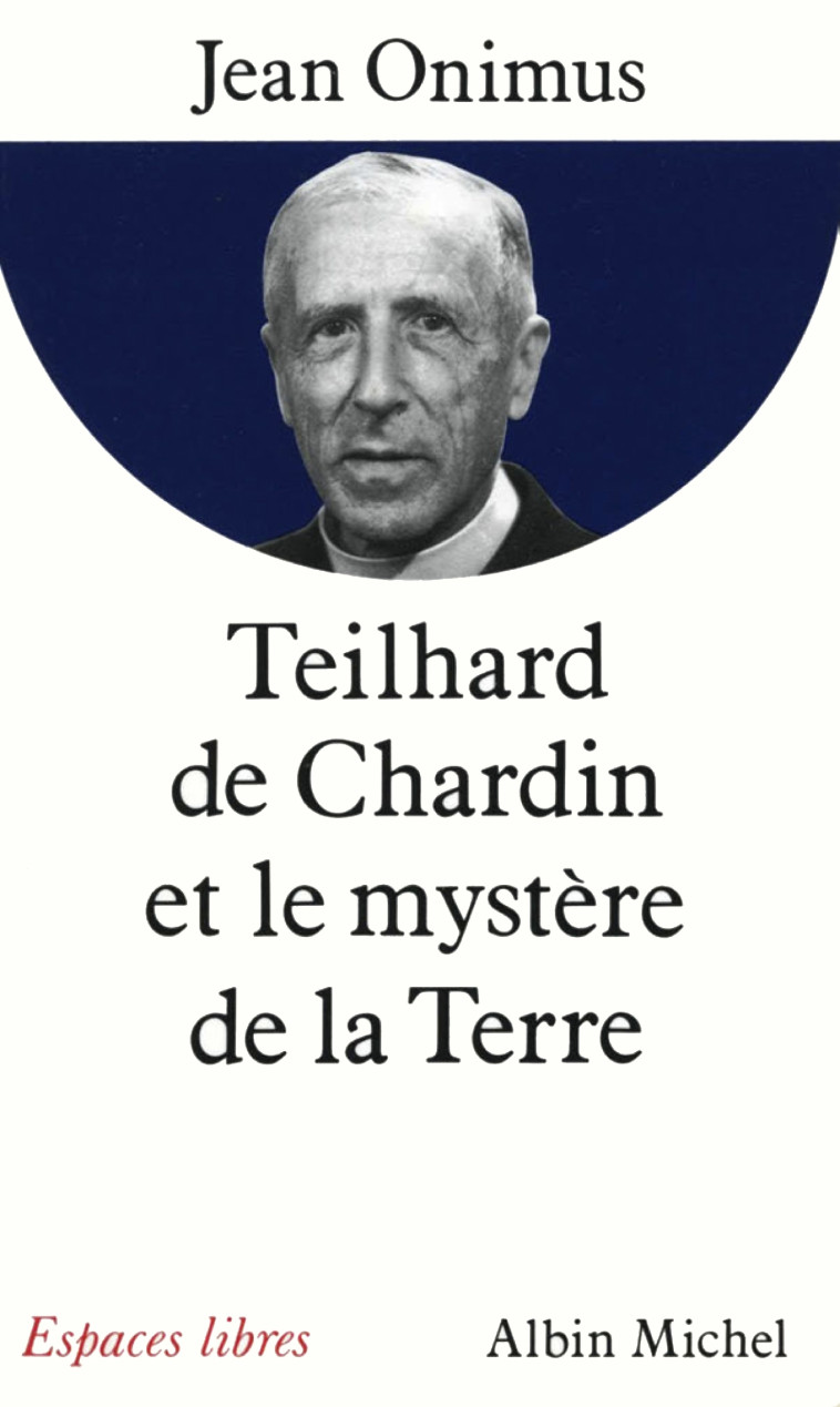 Teilhard de Chardin et le mystère de la terre - Jean Onimus - ALBIN MICHEL