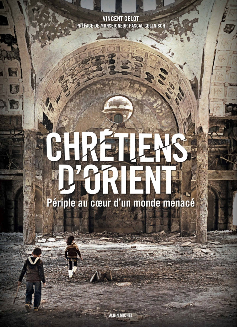 Chrétiens d'Orient - Vincent Gelot - ALBIN MICHEL