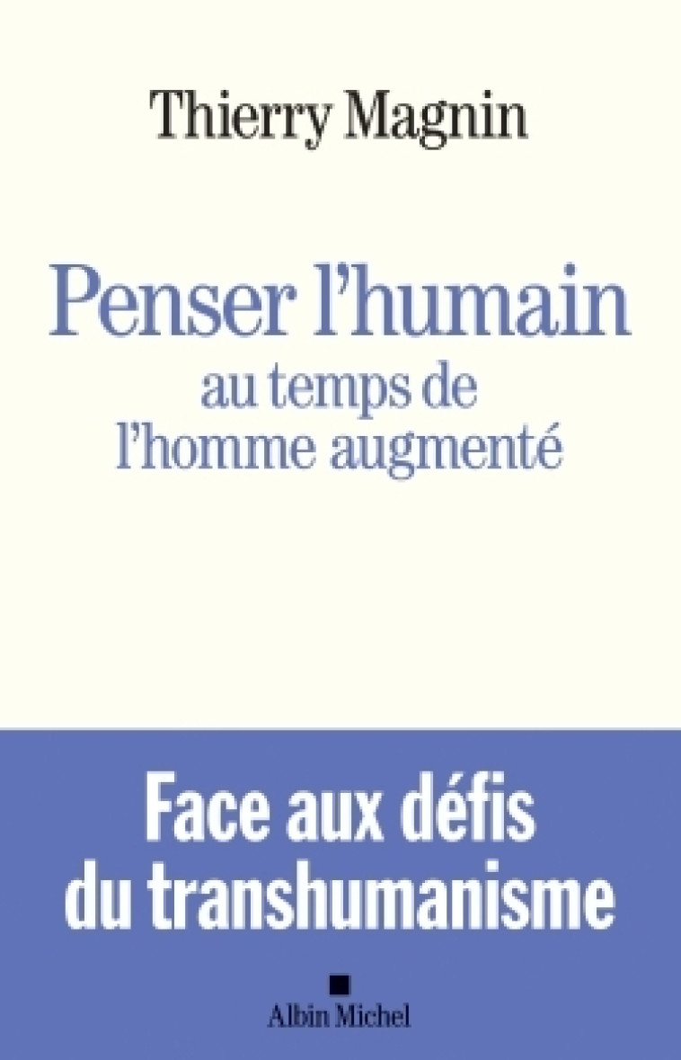 Penser l'humain au temps de l'homme augmenté - Thierry Magnin - ALBIN MICHEL