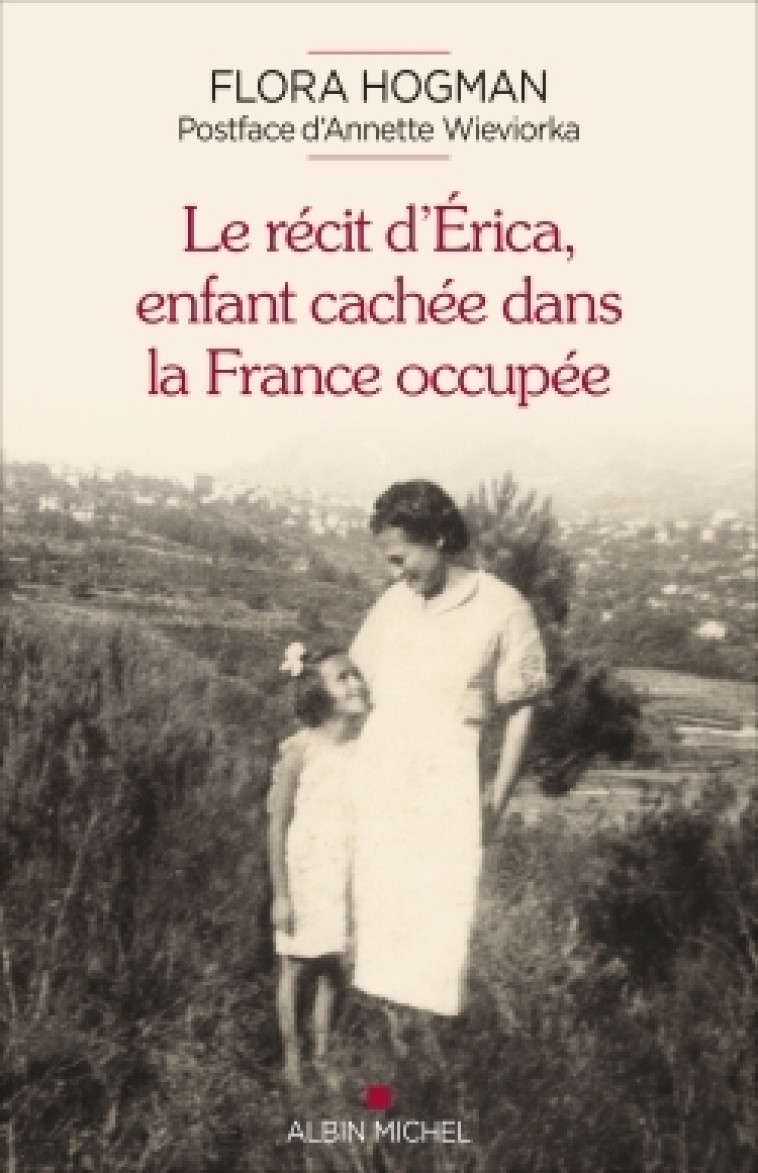 Le Récit d'Erica, enfant cachée dans la France occupée - Flora Hogman - ALBIN MICHEL