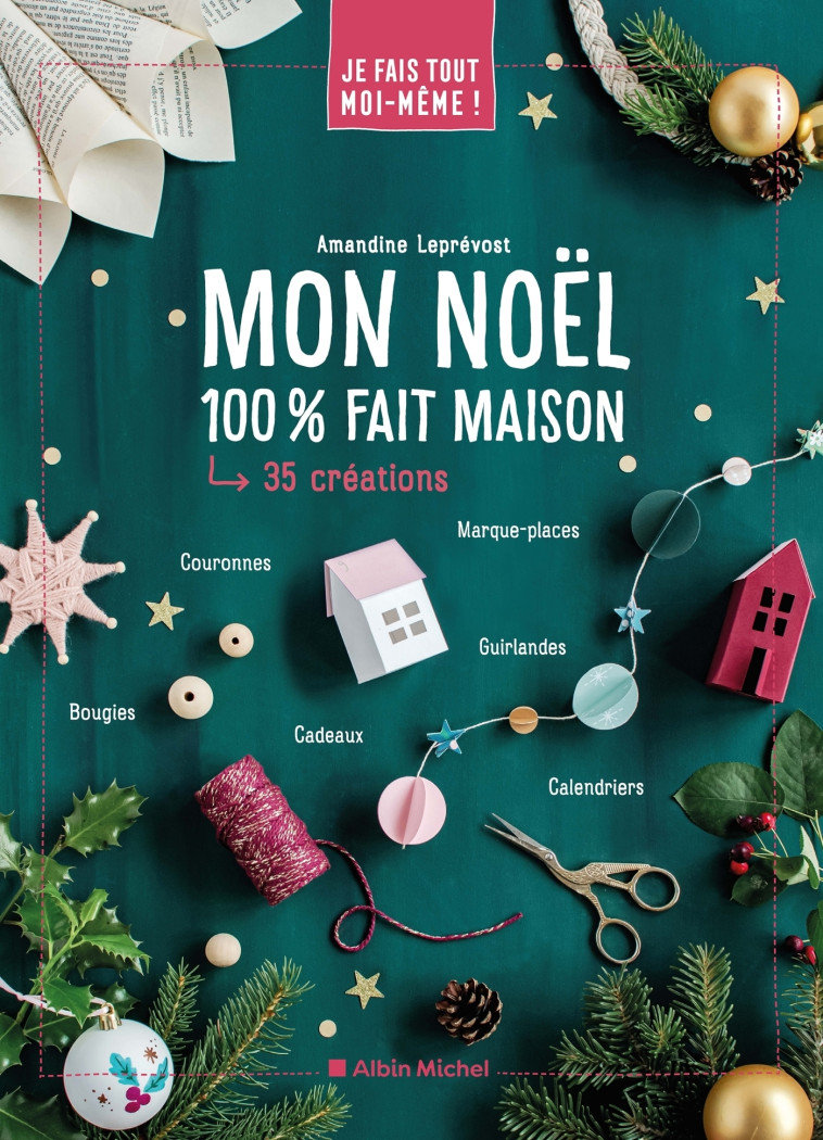 Je fais tout moi-même - Mon Noël 100% fait maison - Amandine Leprévost - ALBIN MICHEL