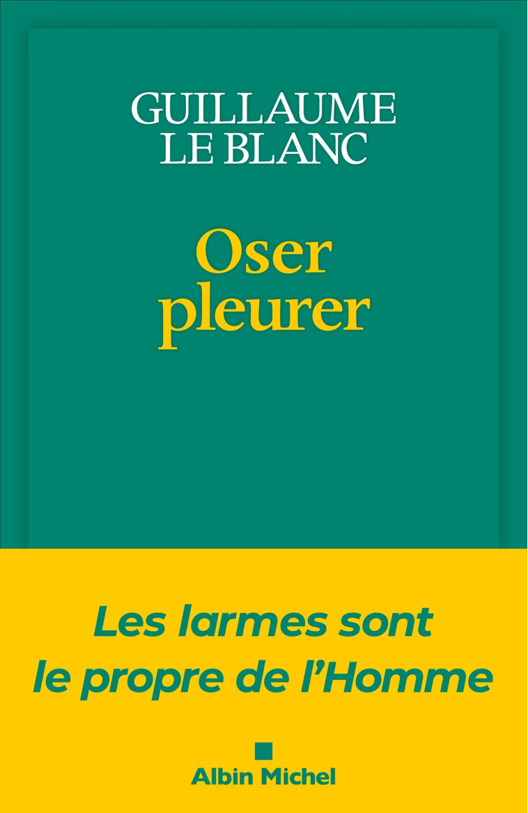 Oser pleurer - Guillaume Le Blanc - ALBIN MICHEL