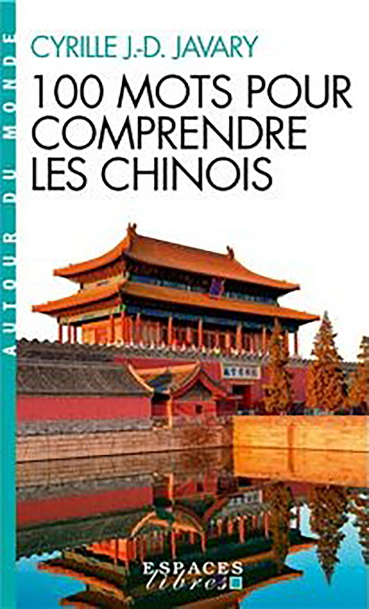 100 Mots pour comprendre les chinois (Espaces Libres - Autour du monde) - Cyrille J.-D. Javary - ALBIN MICHEL