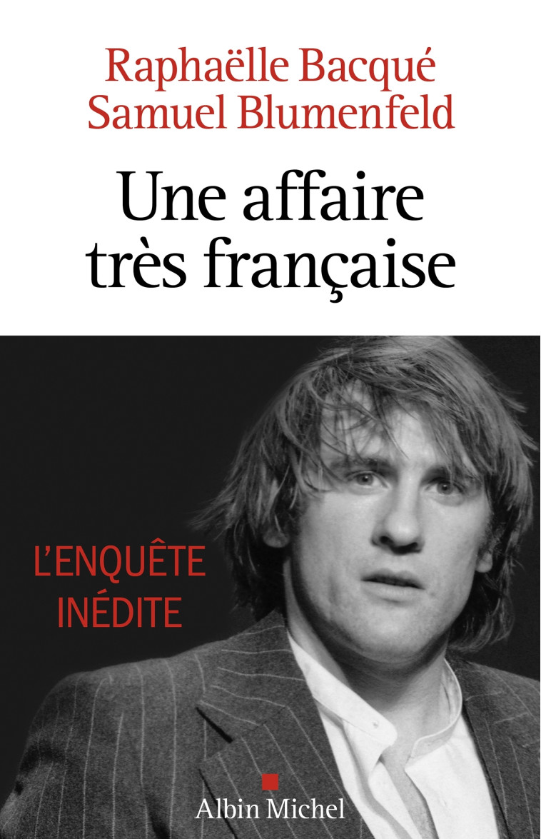 Une affaire très française - Depardieu, l'enquête inédite - Raphaëlle Bacqué - ALBIN MICHEL