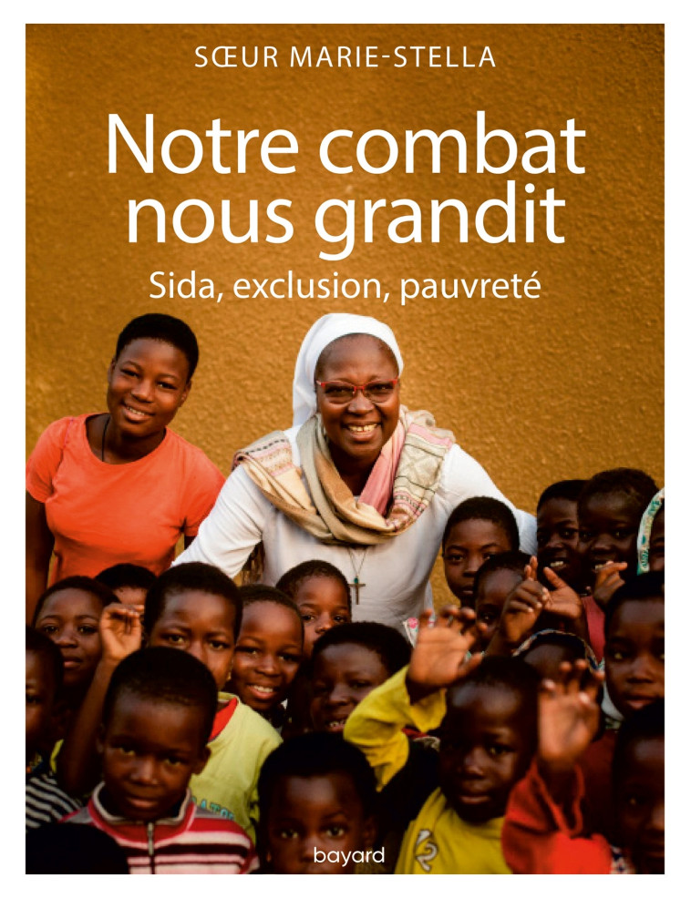 Notre combat nous grandit - Soeur Marie Stella - BAYARD ADULTE