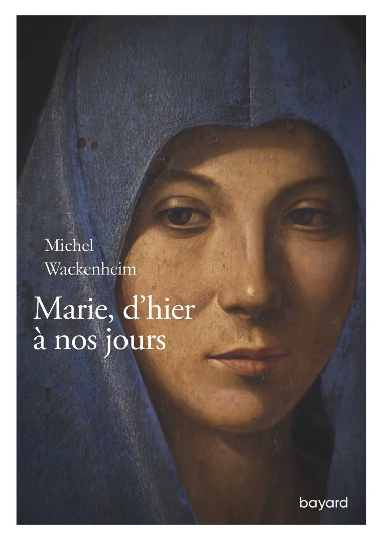 Marie d'hier à nos jours - Michel Wackenheim - BAYARD ADULTE