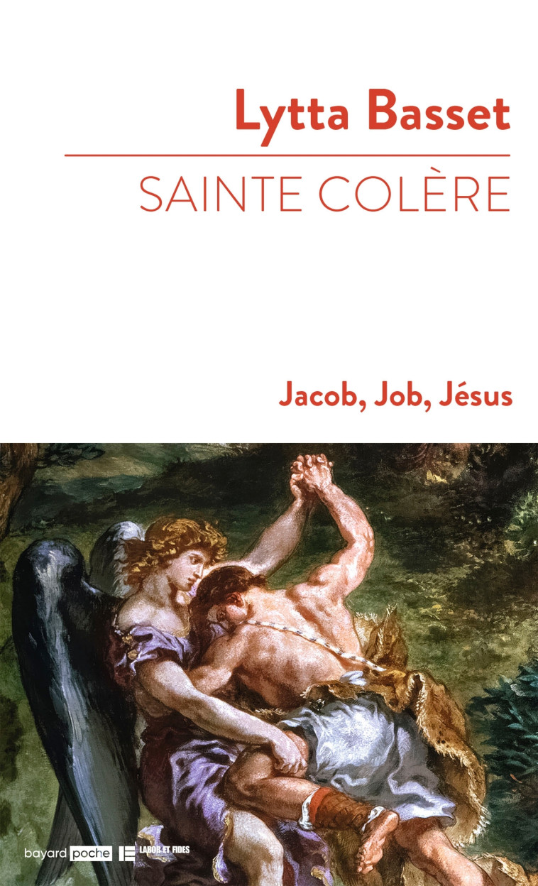 SAINTE COLÈRE : JACOB, JOB, JÉSUS - Lytta Basset - BAYARD ADULTE