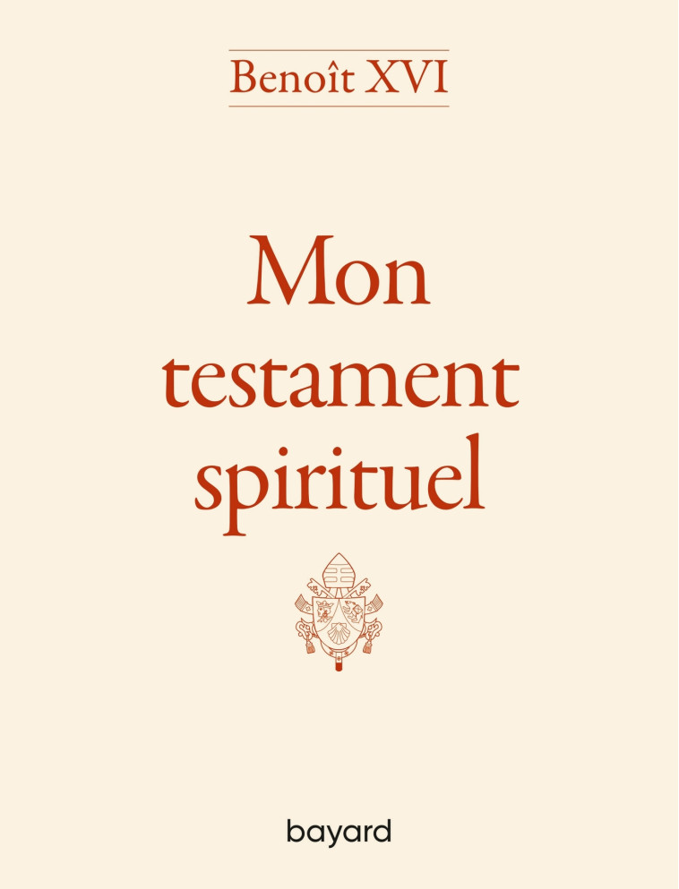 Benoît XVI - Mon testament spirituel -  Benoît XVI - BAYARD ADULTE