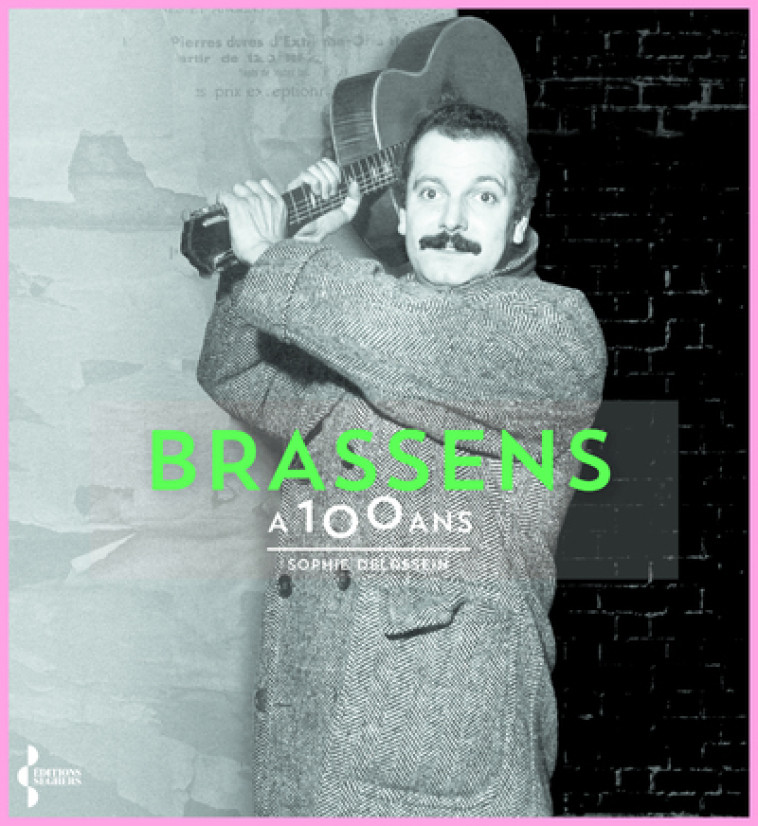 Brassens a 100 ans - Sophie Delassein - SEGHERS