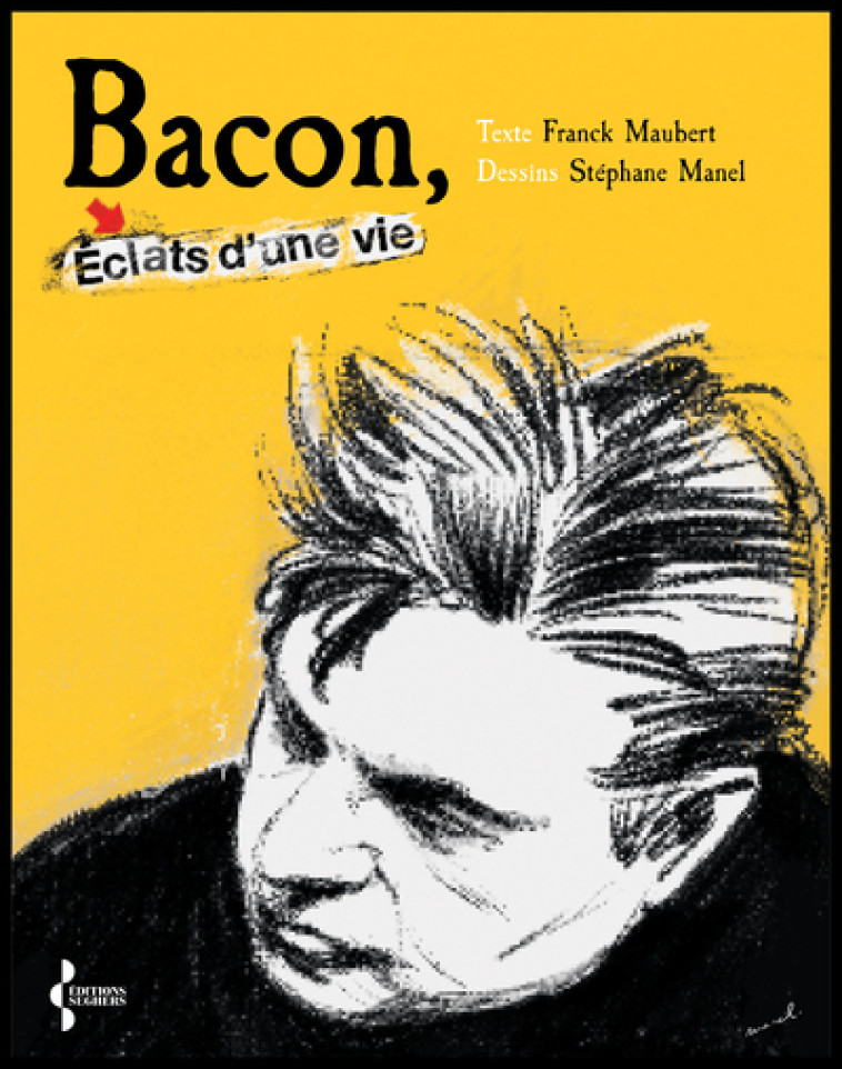 Bacon - éclats d'une vie - Franck Maubert - SEGHERS