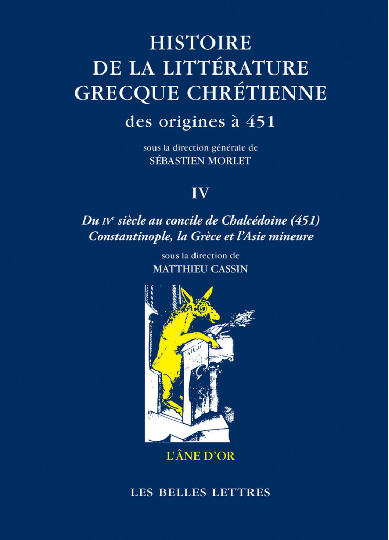 Histoire de la littérature grecque chrétienne des origines à 451, T. IV - Sébastien Morlet - BELLES LETTRES