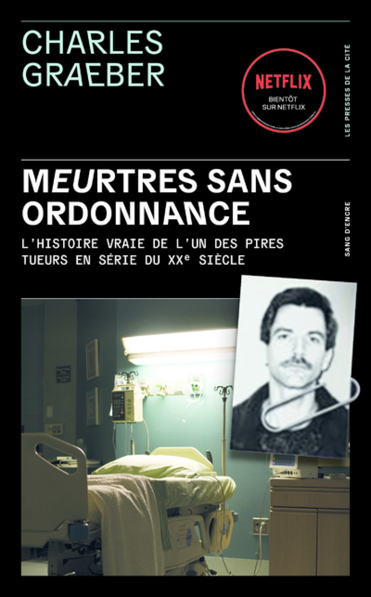 Meurtres sans ordonnance - L'histoire vraie de l'un des pires tueurs en série du XXe siècle - Charles Graeber - PRESSES CITE