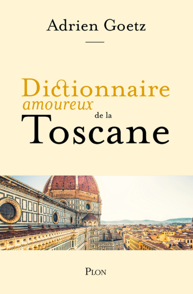 Dictionnaire Amoureux de la Toscane - Adrien Goetz - PLON