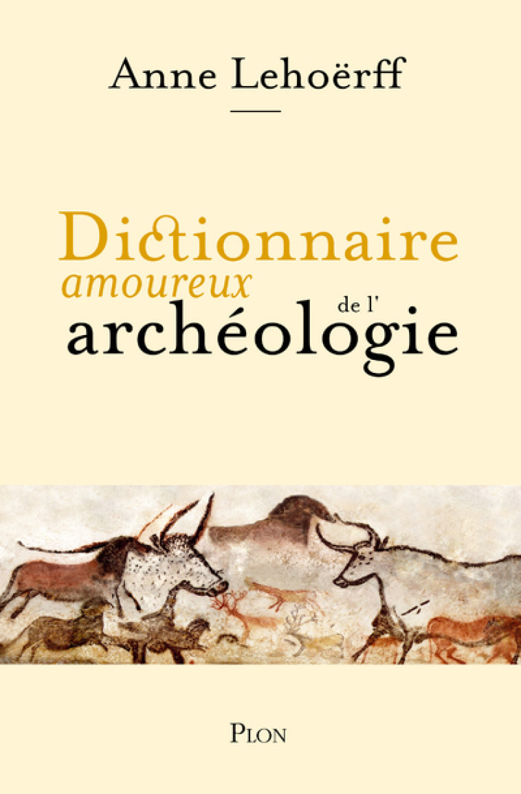 Dictionnaire amoureux de l'archéologie - Anne Lehoërff - PLON