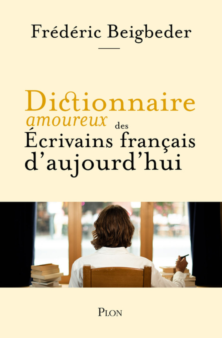 Dictionnaire amoureux des écrivains français d'aujourd'hui - Frédéric Beigbeder - PLON