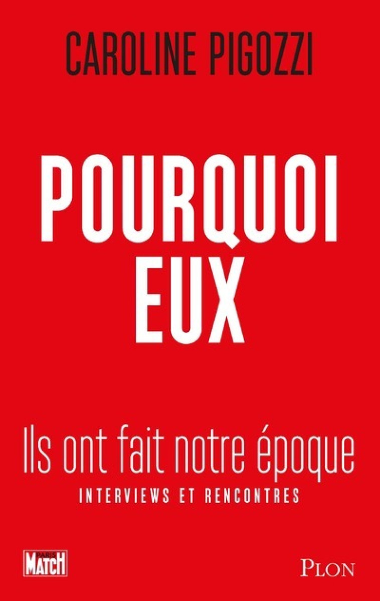 Pourquoi eux - Ils ont fait notre époque - Caroline Pigozzi - PLON