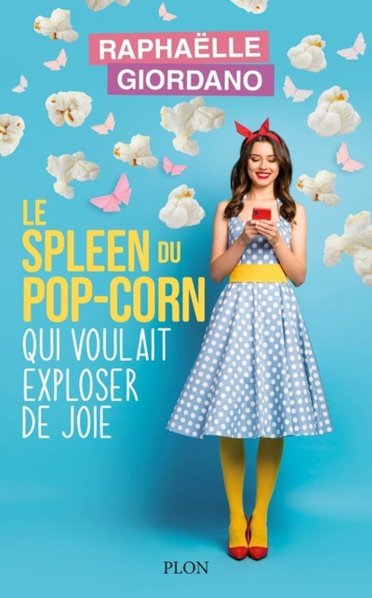 Le spleen du pop-corn qui voulait exploser de joie - Raphaëlle Giordano - PLON