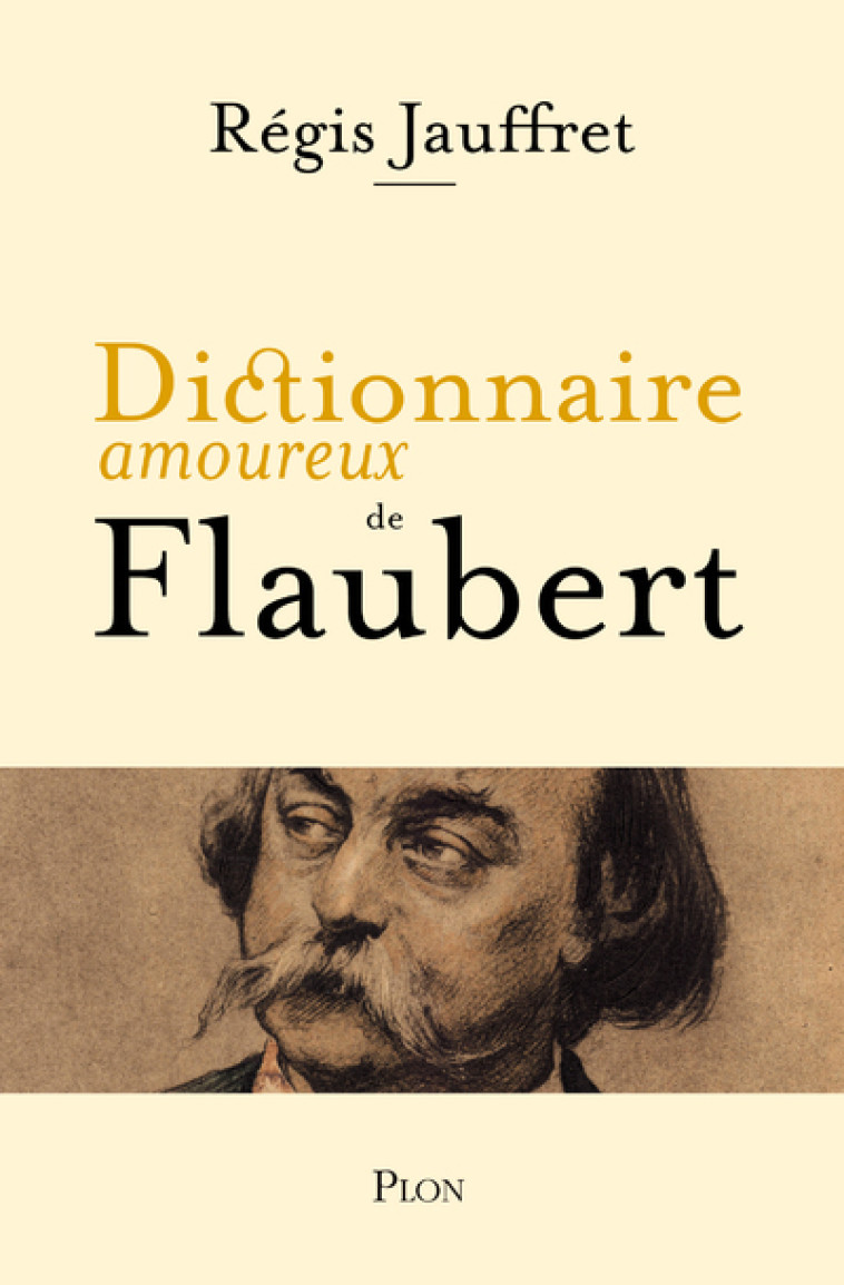 Dictionnaire amoureux de Flaubert - Régis Jauffret - PLON